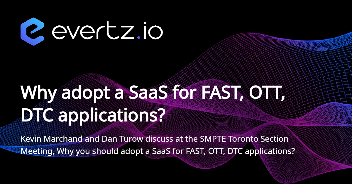 evertz.io | Blog | Why adopt a SaaS for FAST, OTT, DTC applications?